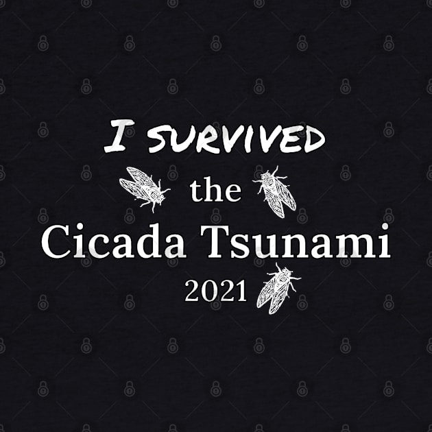 I Survived The Cicada Tsunami 2021 by Mindseye222